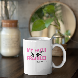 My Faith is not Fragile mug